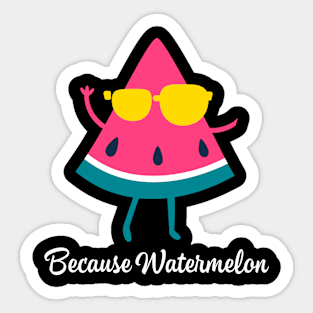 Because Watermelon Sticker